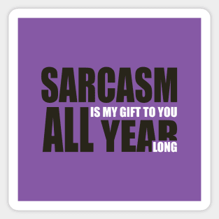 Sarcasm is my gift to you all year long Sticker